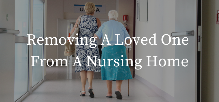 Removing a loved one from a nursing home