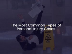 The Most Common Types of Personal Injury Cases