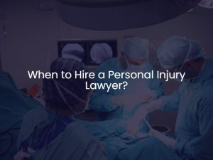 When to Hire a Personal Injury Lawyer?