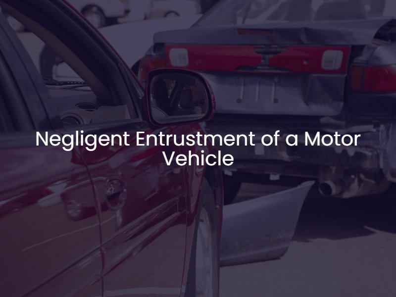 Negligent Entrustment of a Motor Vehicle