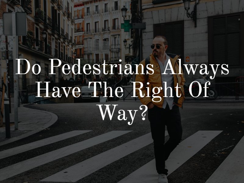 do pedestrians always have the right of way?