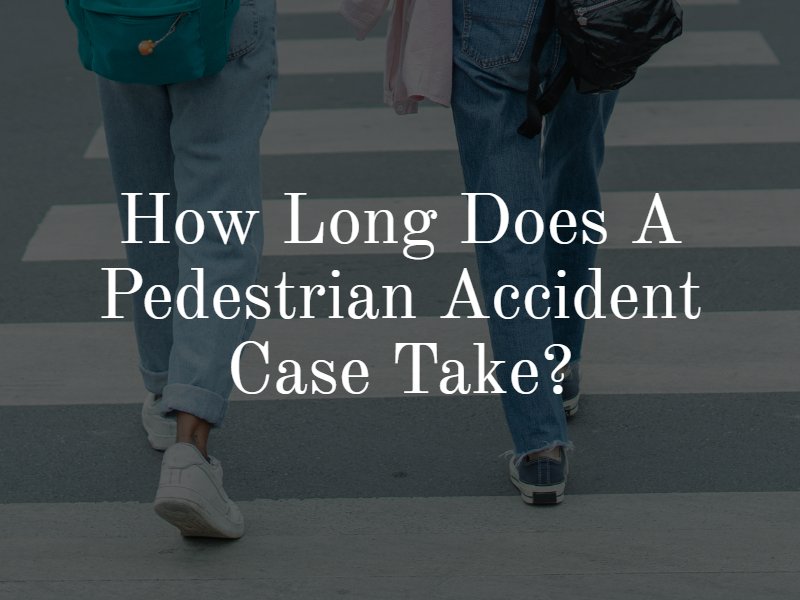 how long does a pedestrian accident case take?
