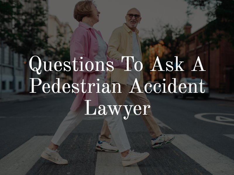 questions to ask a pedestrian accident lawyer