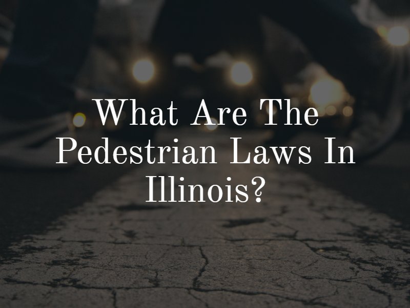 What are the Pedestrian Laws in Illinois? FAQ