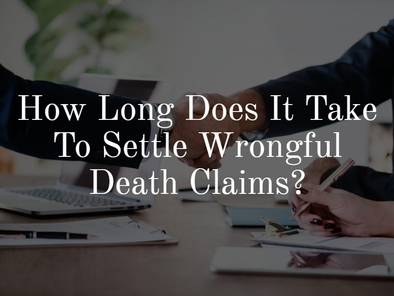 How long does it take to settle wrongful death claims?