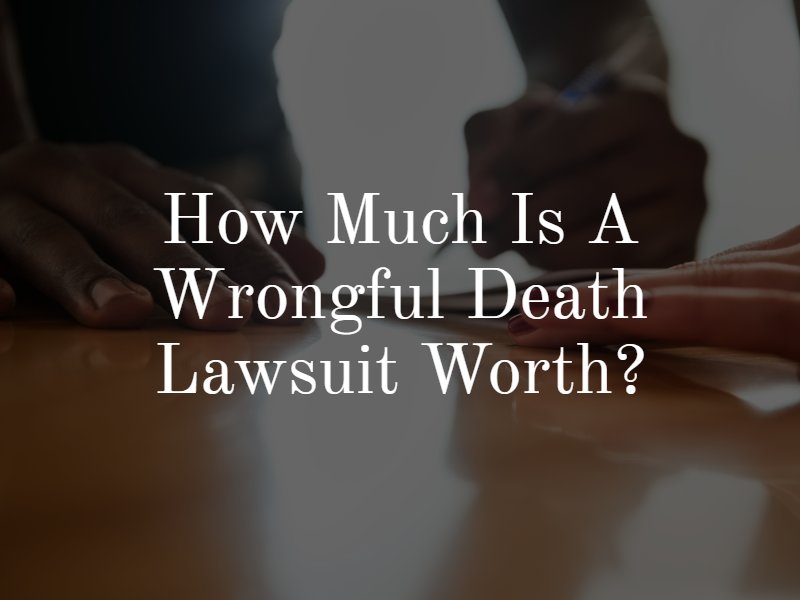 How much is a wrongful death lawsuit worth?