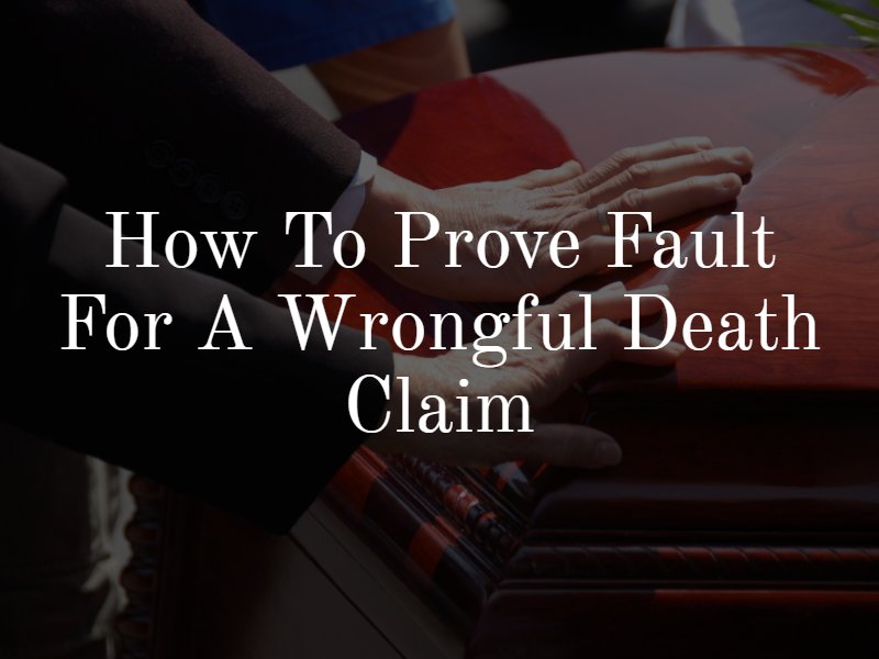 How to prove fault for a wrongful death claim