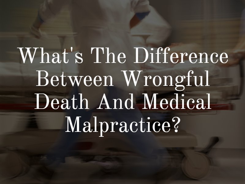 What's the difference between wrongful death and medical malpractice?