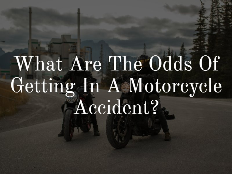what are the odds of getting in a motorcycle accident?