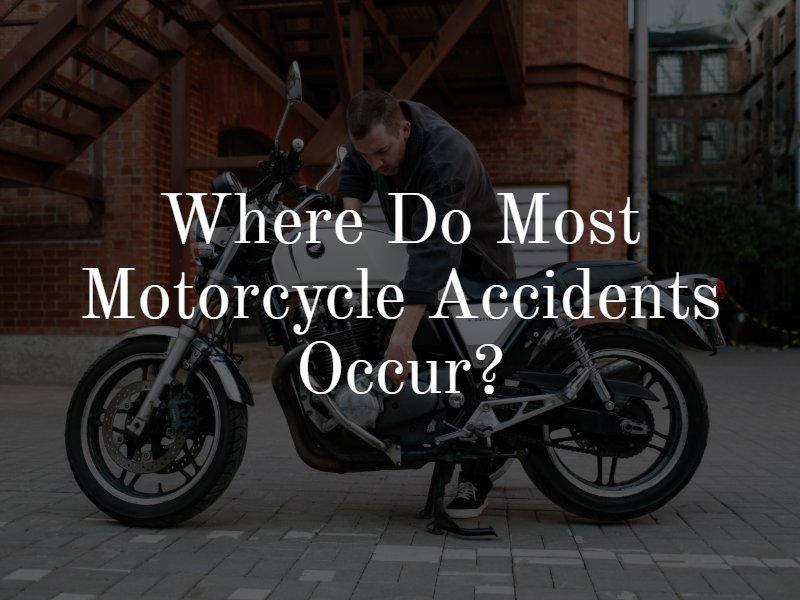 Where do Most Motorcycle Accidents Occur?