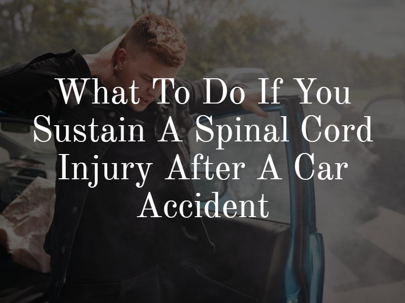 What To Do If You Sustain A Spinal Cord Injury After A Car Accident
