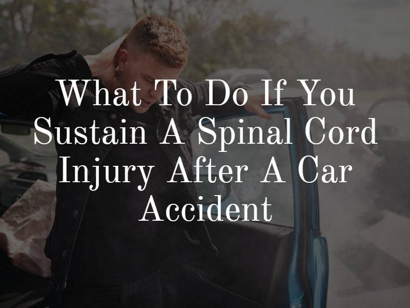 What To Do If You Sustain A Spinal Cord Injury After A Car Accident