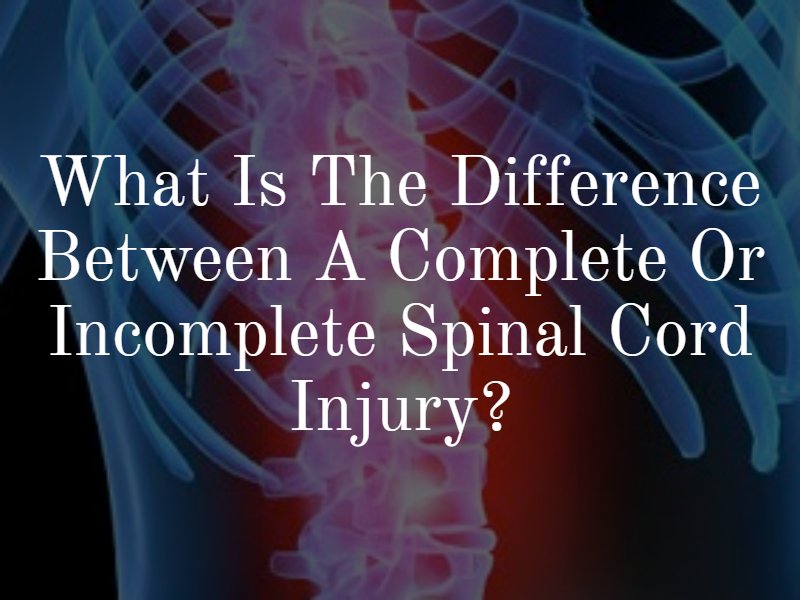 What is the Difference Between a Complete or Incomplete Spinal Cord Injury