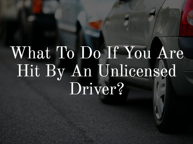 What to do if You Are Hit by an Unlicensed Driver